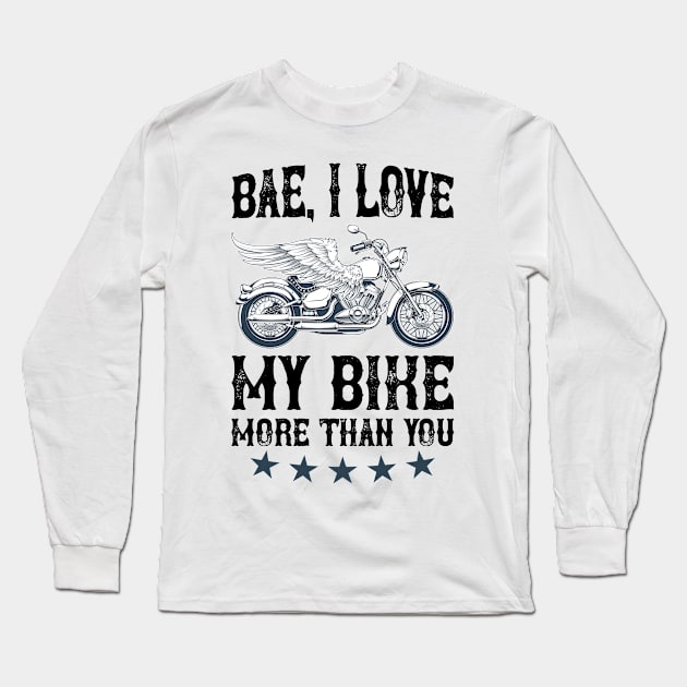 Bae, I Love My Bike More Than You T Shirt For Women Men Long Sleeve T-Shirt by QueenTees